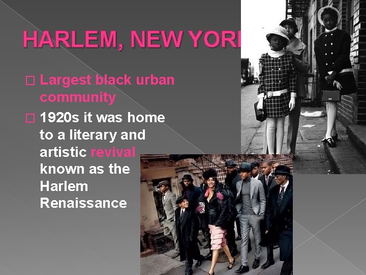 HARLEM, NEW YORK Largest black urban community � 1920 s it was home to