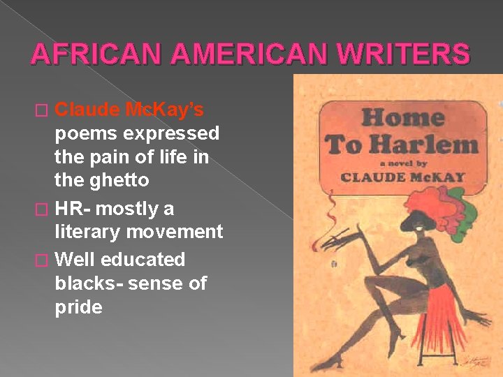 AFRICAN AMERICAN WRITERS Claude Mc. Kay’s poems expressed the pain of life in the