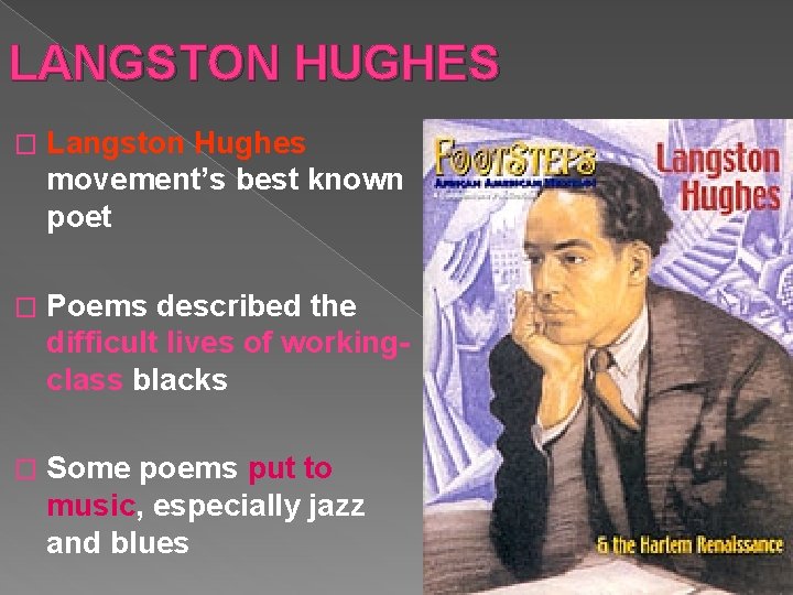 LANGSTON HUGHES � Langston Hughes movement’s best known poet � Poems described the difficult