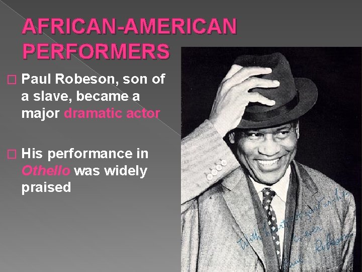 AFRICAN-AMERICAN PERFORMERS � Paul Robeson, son of a slave, became a major dramatic actor