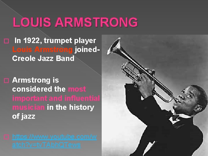 LOUIS ARMSTRONG � In 1922, trumpet player Louis Armstrong joined. Creole Jazz Band �