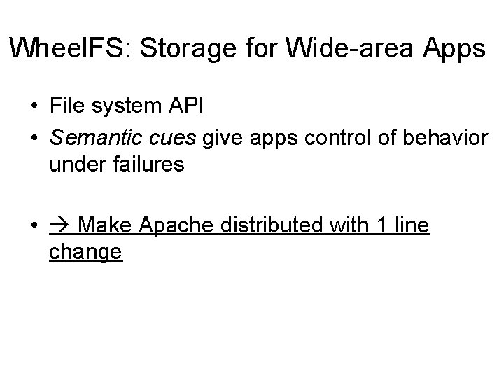 Wheel. FS: Storage for Wide-area Apps • File system API • Semantic cues give