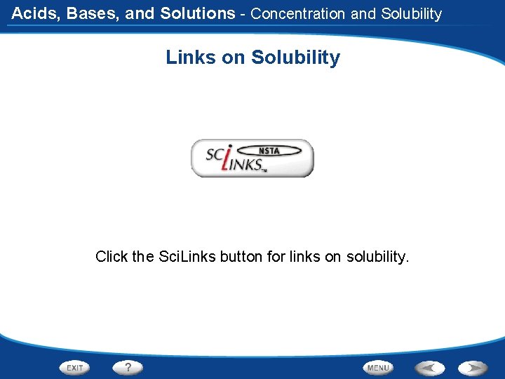 Acids, Bases, and Solutions - Concentration and Solubility Links on Solubility Click the Sci.