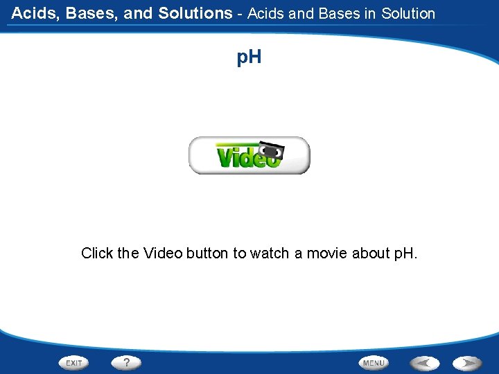 Acids, Bases, and Solutions - Acids and Bases in Solution p. H Click the