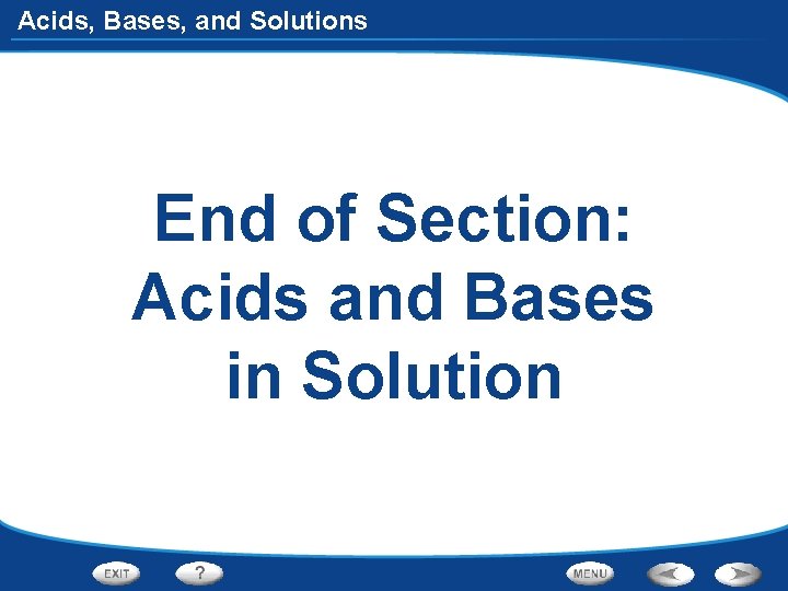 Acids, Bases, and Solutions End of Section: Acids and Bases in Solution 