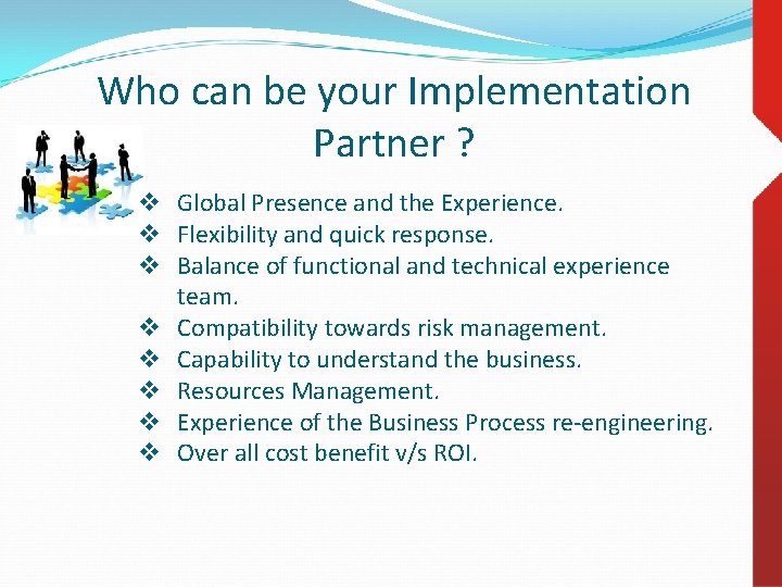 Who can be your Implementation Partner ? v Global Presence and the Experience. v