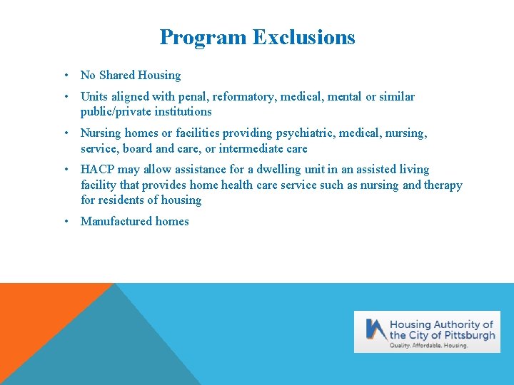 Program Exclusions • No Shared Housing • Units aligned with penal, reformatory, medical, mental