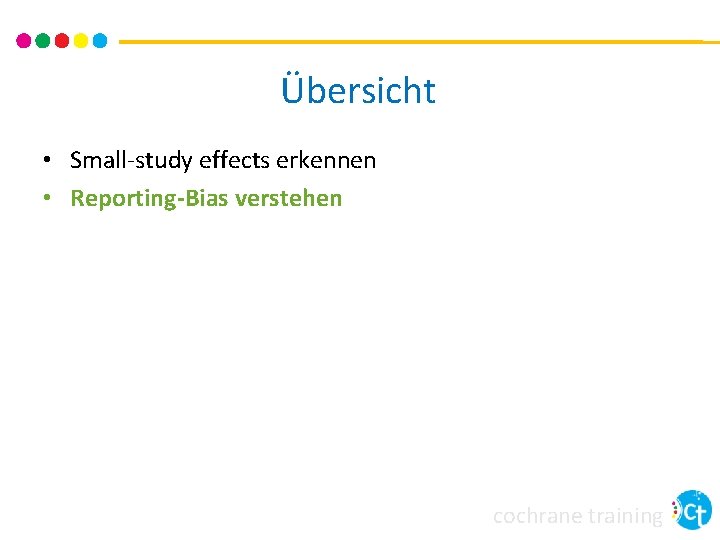 Übersicht • Small-study effects erkennen • Reporting-Bias verstehen cochrane training 