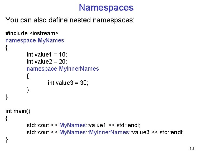 Namespaces You can also define nested namespaces: #include <iostream> namespace My. Names { int