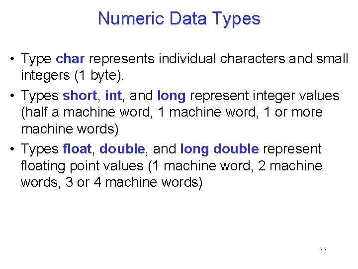 Numeric Data Types • Type char represents individual characters and small integers (1 byte).