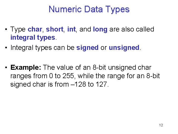 Numeric Data Types • Type char, short, int, and long are also called integral