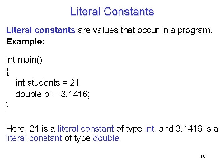 Literal Constants Literal constants are values that occur in a program. Example: int main()