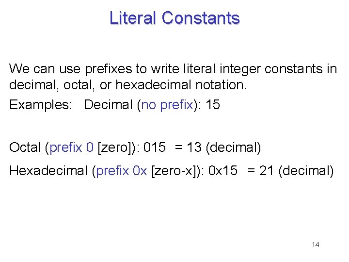 Literal Constants We can use prefixes to write literal integer constants in decimal, octal,