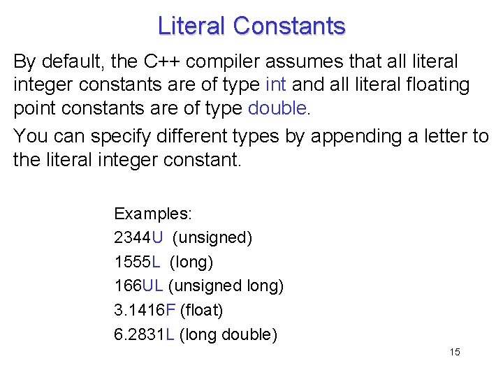 Literal Constants By default, the C++ compiler assumes that all literal integer constants are