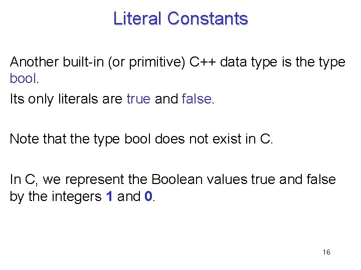 Literal Constants Another built-in (or primitive) C++ data type is the type bool. Its