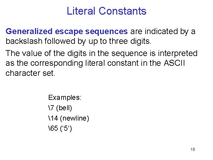 Literal Constants Generalized escape sequences are indicated by a backslash followed by up to