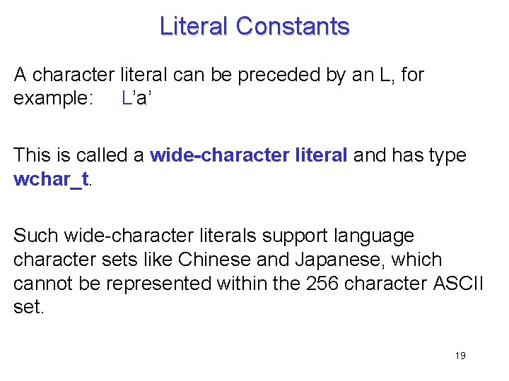 Literal Constants A character literal can be preceded by an L, for example: L’a’