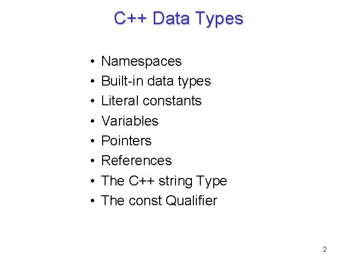 C++ Data Types • • Namespaces Built-in data types Literal constants Variables Pointers References