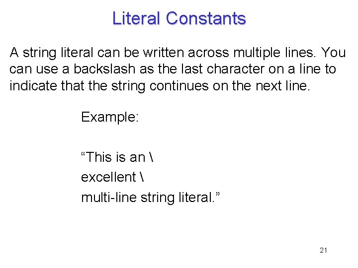 Literal Constants A string literal can be written across multiple lines. You can use