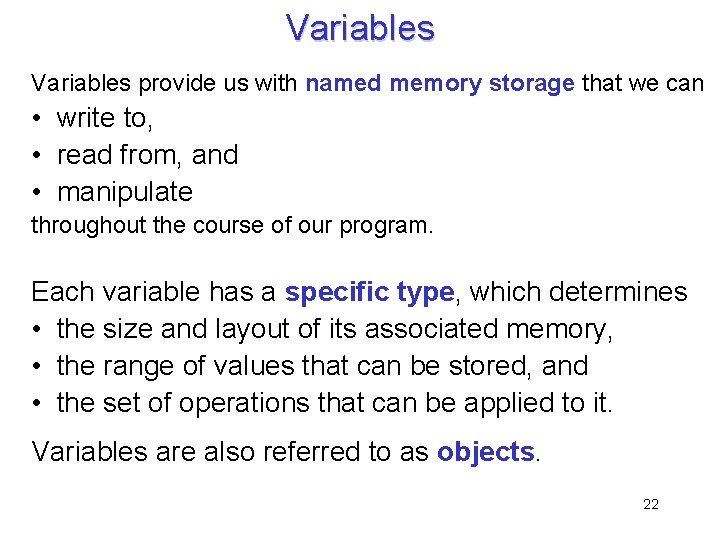 Variables provide us with named memory storage that we can • write to, •