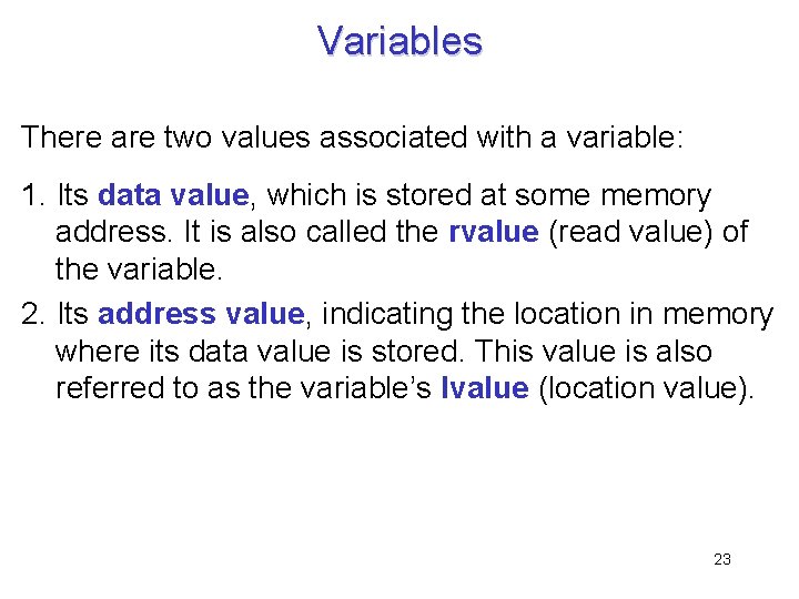 Variables There are two values associated with a variable: 1. Its data value, which