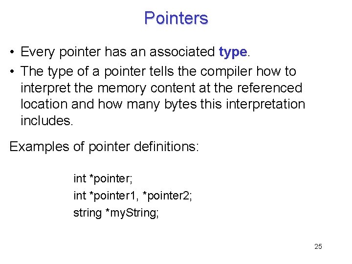 Pointers • Every pointer has an associated type. • The type of a pointer