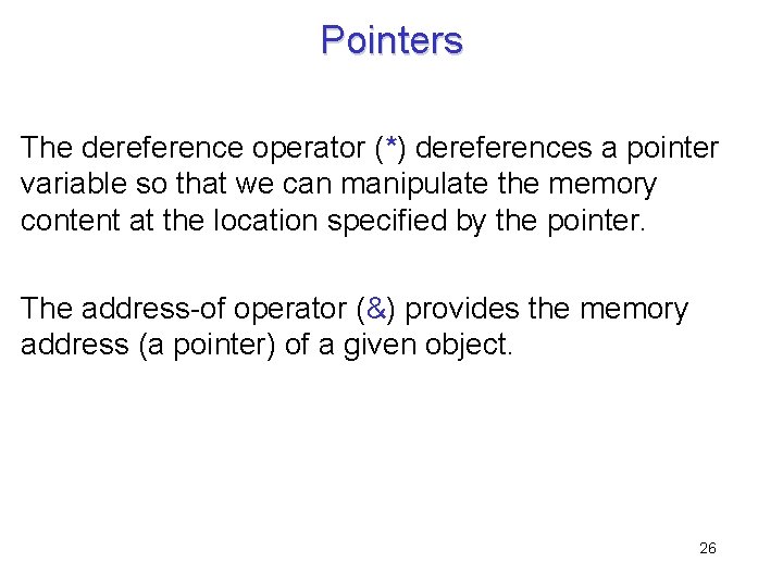 Pointers The dereference operator (*) dereferences a pointer variable so that we can manipulate