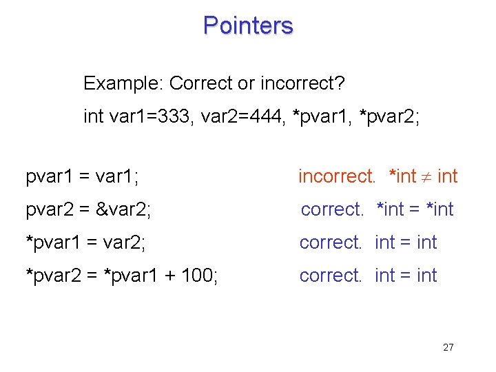 Pointers Example: Correct or incorrect? int var 1=333, var 2=444, *pvar 1, *pvar 2;