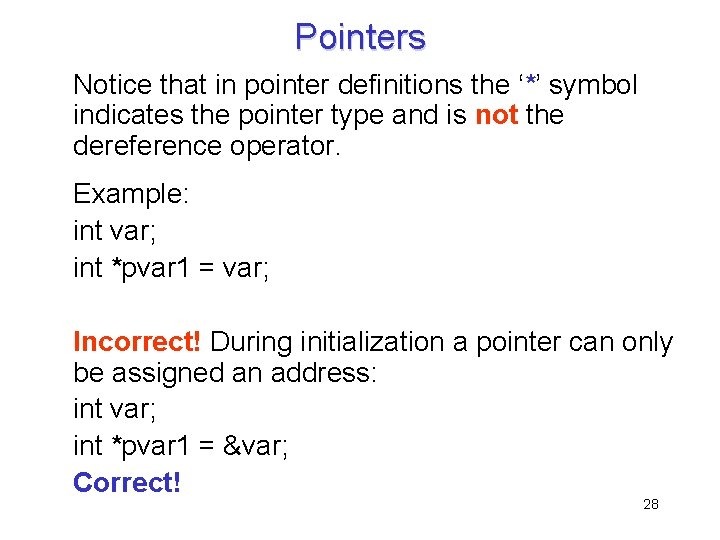 Pointers Notice that in pointer definitions the ‘*’ symbol indicates the pointer type and