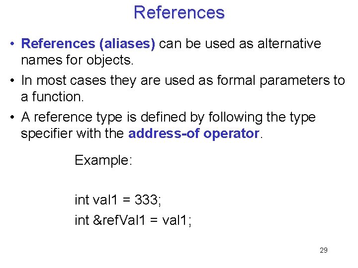 References • References (aliases) can be used as alternative names for objects. • In