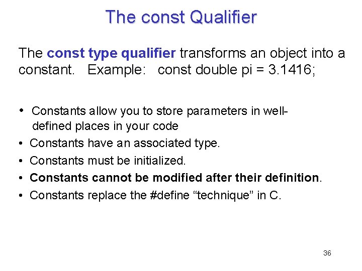 The const Qualifier The const type qualifier transforms an object into a constant. Example: