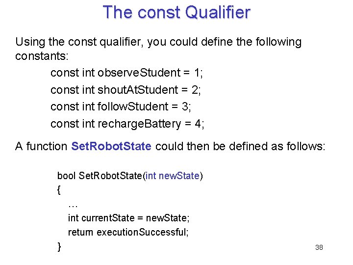 The const Qualifier Using the const qualifier, you could define the following constants: const