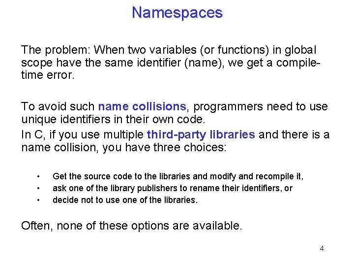 Namespaces The problem: When two variables (or functions) in global scope have the same