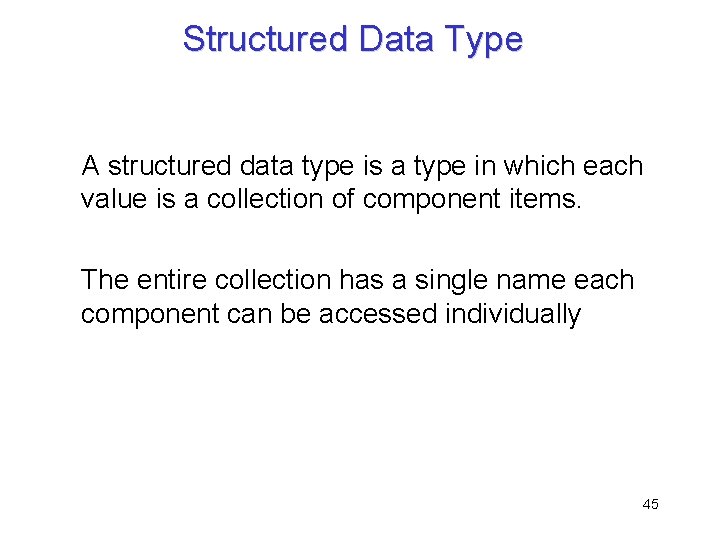 Structured Data Type A structured data type is a type in which each value