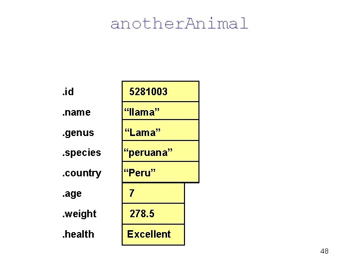 another. Animal . id 5281003 . name “llama” . genus “Lama” . species “peruana”