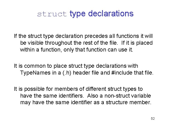 struct type declarations If the struct type declaration precedes all functions it will be