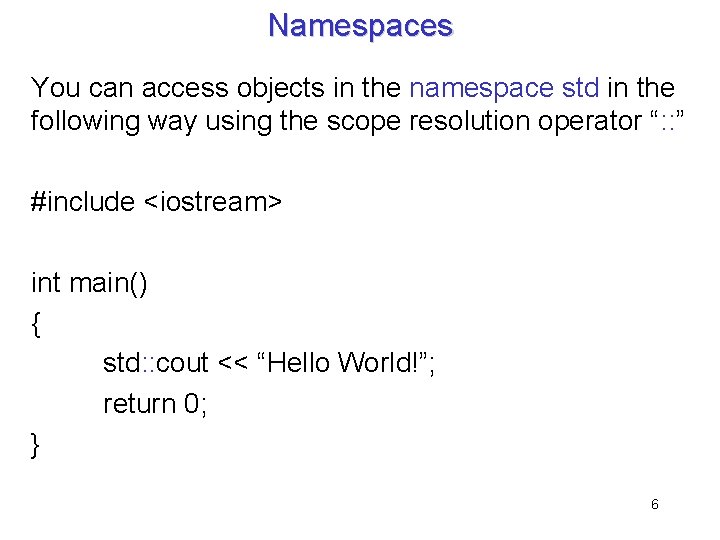 Namespaces You can access objects in the namespace std in the following way using