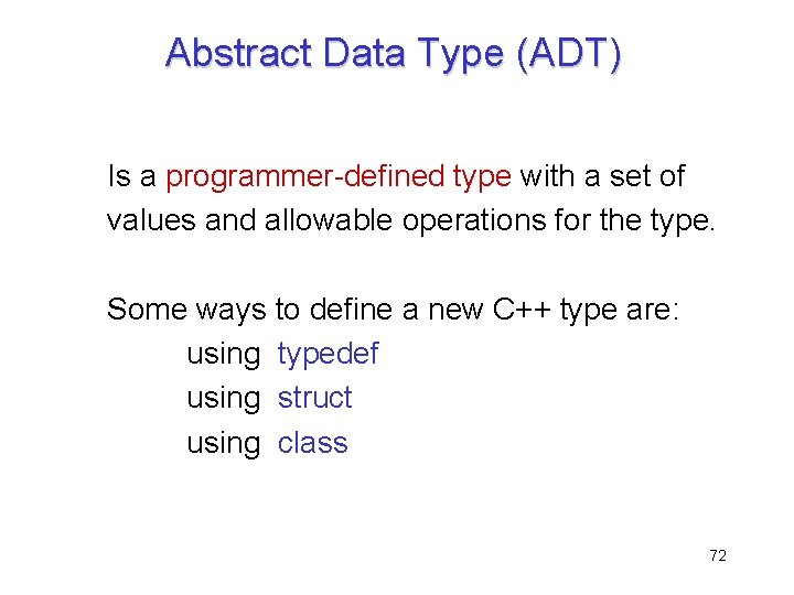 Abstract Data Type (ADT) Is a programmer-defined type with a set of values and