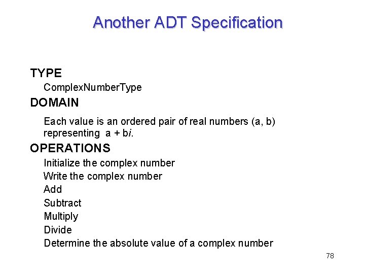 Another ADT Specification TYPE Complex. Number. Type DOMAIN Each value is an ordered pair