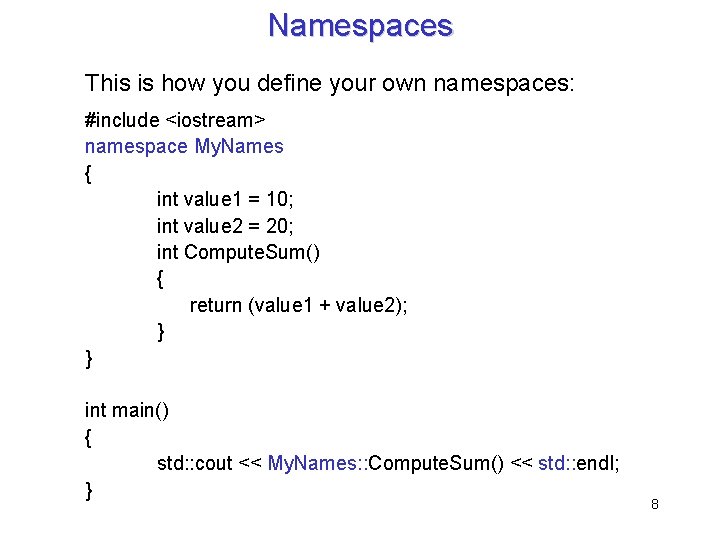 Namespaces This is how you define your own namespaces: #include <iostream> namespace My. Names