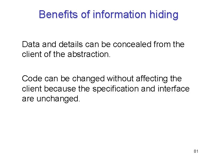 Benefits of information hiding Data and details can be concealed from the client of