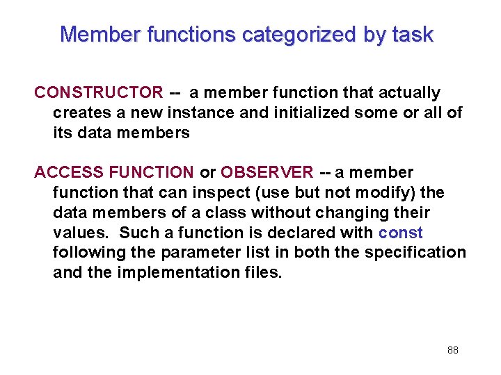 Member functions categorized by task CONSTRUCTOR -- a member function that actually creates a