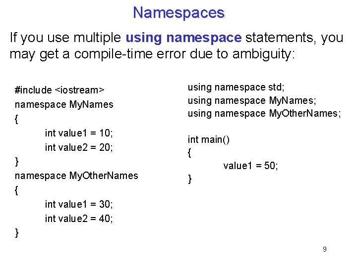 Namespaces If you use multiple using namespace statements, you may get a compile-time error