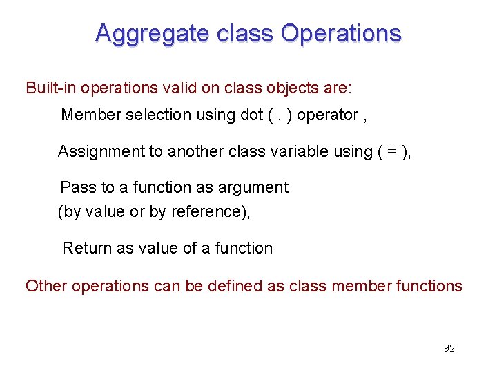 Aggregate class Operations Built-in operations valid on class objects are: Member selection using dot