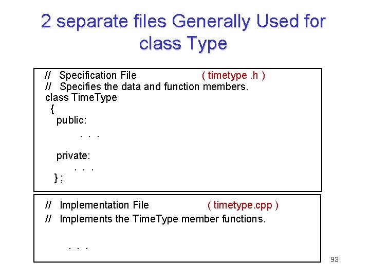 2 separate files Generally Used for class Type // Specification File ( timetype. h