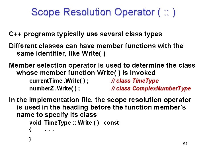 Scope Resolution Operator ( : : ) C++ programs typically use several class types