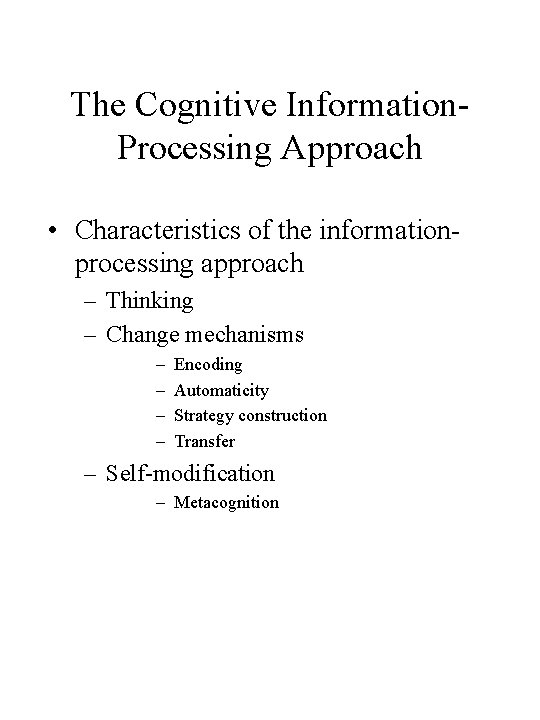The Cognitive Information. Processing Approach • Characteristics of the informationprocessing approach – Thinking – The Cognitive Information. Processing Approach • Characteristics of the informationprocessing approach – Thinking –