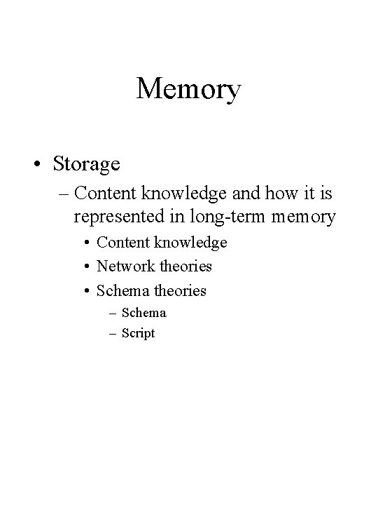 Memory • Storage – Content knowledge and how it is represented in long-term memory Memory • Storage – Content knowledge and how it is represented in long-term memory