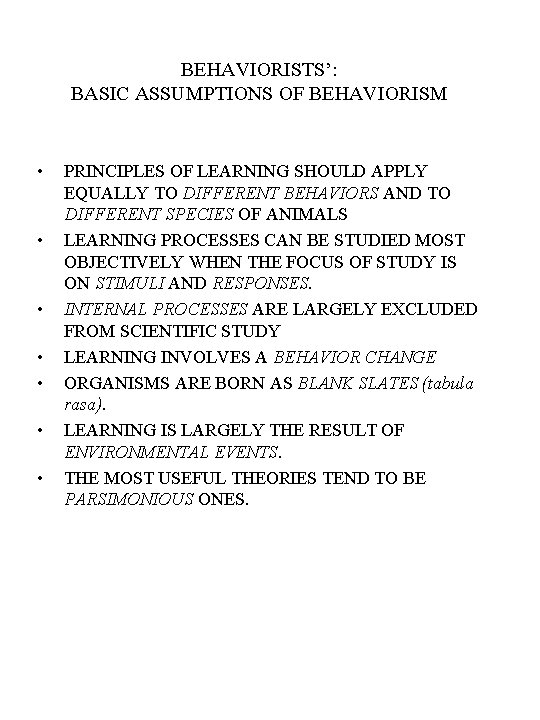 BEHAVIORISTS’: BASIC ASSUMPTIONS OF BEHAVIORISM • • PRINCIPLES OF LEARNING SHOULD APPLY EQUALLY TO BEHAVIORISTS’: BASIC ASSUMPTIONS OF BEHAVIORISM • • PRINCIPLES OF LEARNING SHOULD APPLY EQUALLY TO
