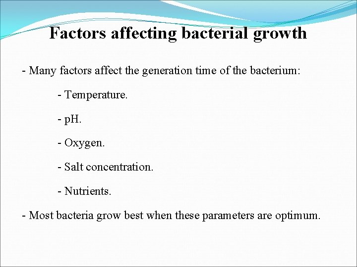 Factors affecting bacterial growth - Many factors affect the generation time of the bacterium: